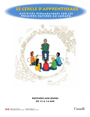 Le Cercle d'apprentissage : Activités d'apprentissage pour la classe sur les Premières Nations du Canada - Destinées aux jeunes de 12 à 14 ans